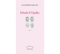 Détails d'Opalka - Claudie Gallay - Actes sud - broché - Roman