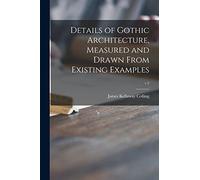 Details of Gothic Architecture, Measured and Drawn From Existing Examples; v.2