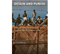 Detain and Punish: Haitian Refugees and the Rise of the World's Largest Immigration Detention System