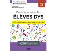 Détecter Et Aider Les Élèves Dys Cycles 1 À 3 - Outils Inspirants Pour Un Accompagnement Réussi !