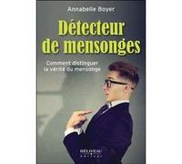 Détecteur de mensonges - Comment distinguer la vérité du mensonge Annabelle Boyer (Auteur)