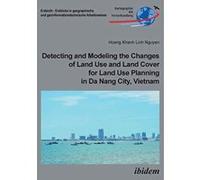 Detecting and Modeling the Changes of Land Use and Land Cover for Land Use Planning in Da Nang City, Vietnam (Erdsicht - Einblicke in Geographische Und Geoinformationstec) - [Version Originale] Inconn