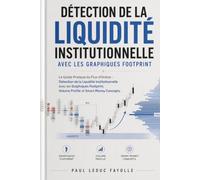 Détection de la Liquidité Institutionnelle avec les Graphiques Footprint: Le Guide Pratique du Flux d'Ordres : Détection de la Liquidité ... Volume Profile et Smart Money Concepts.
