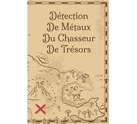 Détection De Métaux Du Chasseur De Trésors: Journal de bord pour les détecteurs de métaux, suivez vos statistiques de détection de métaux et améliorez ... cadeau pour les détecteurs de métaux