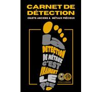 Détection de Métaux : Journal de Bord Pour Détecteurs Passionnés: Accessoire de Suivi pour la Détection d'Objets Anciens et Métaux Précieux.