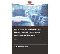Détection de véhicules par vision dans le cadre de la surveillance du trafic: Réduire les accidents grâce à une surveillance intelligente du trafic