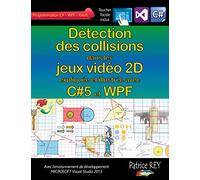 Détection des collisions dans les jeux video 2D: avec C#5, WPF et Visual Studio 2013