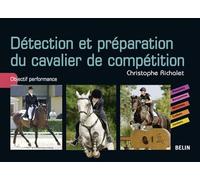 Détection et préparation du cavalier de compétition Objectifs, performances - Christophe Richalet - Belin - broché - Guide