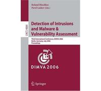 Detection Of Intrusions And Malware, And Vulnerability Assessment : Third International Conference, Dimva 2006, Berlin, Germany, July 13-14, 2006, Proceedin