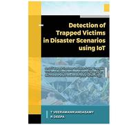 Detection Of Trapped Victims In Disaster Scenarios Using Iot: An Iot Based System To Detect The Trapped Victims In Disaster Scenarios Using Doppler ... Infrared Technology: 1 (Embedded Systems)