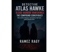 Detective Atlas Hawke: Blood Harbor Vanishings - The Compound Conspiracy: When Mothers Disappear and Daughters Fight Back, Justice Demands Blood