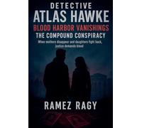 Detective Atlas Hawke: Blood Harbor Vanishings - The Compound Conspiracy: When Mothers Disappear and Daughters Fight Back, Justice Demands Blood