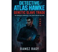 Detective Atlas Hawke: Genetic Slave Trade: The Corporate Conspiracy That Could Enslave Billions