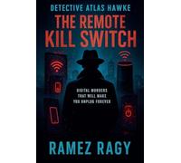 Detective Atlas Hawke: The Remote Kill Switch: Digital Murders That Will Make You Unplug Forever