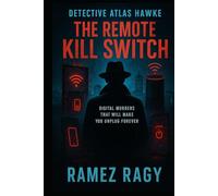 Detective Atlas Hawke: The Remote Kill Switch: Digital Murders That Will Make You Unplug Forever