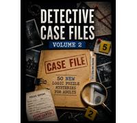 Detective Case Files, Volume 2: 50 New Logic Puzzle Mysteries for Adults