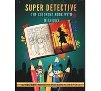 Detective Coloring Book: 40 Secret Missions for Kids Ages 6-10 - Super Detective Vol. 2: The Coloring Book Where Detectives Solve Cases and Create Art