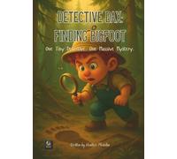 Detective Dax: Finding Bigfoot:: One Tiny Detective. One Massive Mystery
