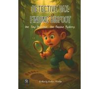 Detective Dax: Finding Bigfoot:: One Tiny Detective. One Massive Mystery