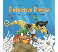 Detective Dimple and the Colourless Coral Mystery: An Underwater Mystery Where Teamwork and Care Can Save the Oceans