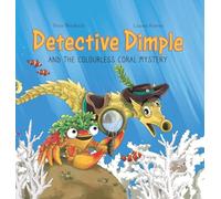 Detective Dimple and the Colourless Coral Mystery: An Underwater Mystery Where Teamwork and Care Can Save the Oceans
