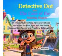 Detective Dot And The Case Of The Missing Shapes: An Interactive Mystery Adventure shape Storybook for Kids Ages 4-9 that Build Observation, Focus, and Problem-Solving Skills