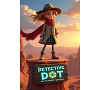 Detective Dot and the Gears of Gondwana: A desert mystery where Detective Dot uncovers lost fossils, sacred symbols, and a plan to rewrite Earth's ... by the wisdom of ancient stories and stone.