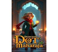 Detective Dot and the Midnight Maharaja: A mystery in Jaipur where Detective Dot uncovers royal secrets, illusion, and the truth behind a vanished gemstone and a self-declared Midnight Maharaja.