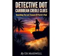 DETECTIVE DOT: CARIBBEAN CREOLE CLUES: Unearthing The Lost Treasure Of Parrot's Peak
