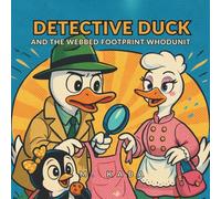 Detective Duck and the Webbed Footprint Whodunit: A Slippery Clue Leads to Feathery Surprises!