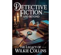 Detective Fiction and Beyond: The Legacy of Wilkie Collins