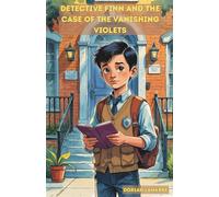 Detective Finn and the Case of the Vanishing Violets: Book One in the Detective Finn Series