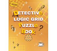 Detective Logic Grid Puzzle Book: +100 Cold Cases from Inspector Locke's Ironhaven Files | Read the Clues, Fill the Grid, Crack the Case