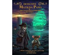Detective Matilda Paws & The Haunted Harbour Mystery: A Spooky Detective Mystery Adventure For Kids 7-11