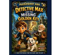 Detective Max and the Missing Golden Key: A Fun Mystery Puzzle Adventure for Young Detectives Ages 6-8