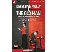 Detective Molly & the Old Man-Two Detective Story Collections: Lady Molly of Scotland Yard & The Case of Miss Elliott