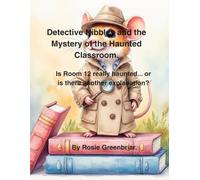 Detective Nibbles and the Mystery of the Haunted Classroom.: Is Room 12 really haunted... or is there another explanation?