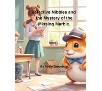 Detective Nibbles and the Mystery of the Missing Marble.: Book 1