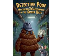 Detective Poop and the Mysterious Disappearance of the Sewer Rats