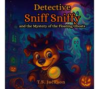 Detective Sniff Sniffy and the Mystery of the Floating Ghosts