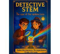 Detective STEM - The Case of the Rainbow Lens.: A thrilling science mystery for kids 6 -12, packed with experiments, puzzles, and clues to solve!