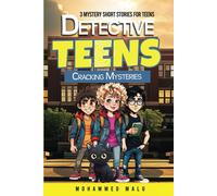 Detective Teens Cracking Mysteries: 3 Mystery Short Stories For Teens: Teen Detectives Crack The Cases, Stories Collection, Thrilling, Humor, Adventurous Age 13-18