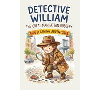 Detective William: The Great Manhattan Robbery | An Exciting Beginner Chapter Book Filled with Clues, Suspects and Mystery-Solving Fun for Young Readers (easy mystery books ages 6-9)