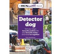 Detector Dog: Turn Your Dog's Favourite Pastime into Your Favourite Hobby - and Have Fun Together!'