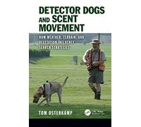 Detector Dogs and Scent Movement: How Weather, Terrain, and Vegetation Influence Search Strategies