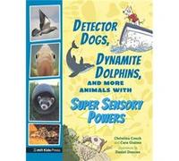 Detector Dogs Dynamite Dolphins and More Animals with Super Sensory Powers by Christina Couch Christina Couch (Auteur)