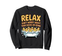 Détendez-Vous, ne Vous inquiétez Pas pour Vos Canards ou Vos rangées Sweatshirt