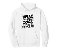 Détendez-Vous, Nous Sommes Tous Fous, ce n'est Pas Une compétition Sweat à Capuche