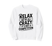 Détendez-Vous, Nous Sommes Tous Fous, ce n'est Pas Une compétition Sweatshirt