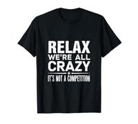 Détendez-vous, nous sommes tous fous, ce n'est pas une compétition T-Shirt